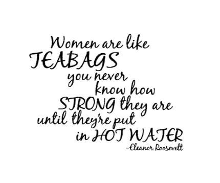 Women Are Like Teabags